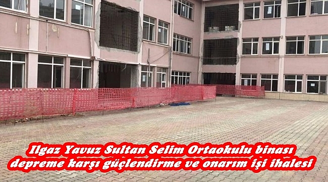 Ilgaz Yavuz Sultan Selim Ortaokulu binası depreme karşı güçlendirme ve onarım işi ihalesi